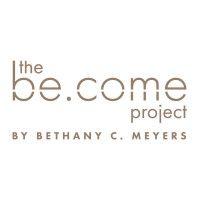 the be.come project by bethany c. meyers