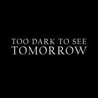 too dark to see tomorrow logo image