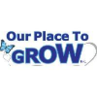 our place to grow inc