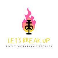 let's break up - toxic workplace stories logo image