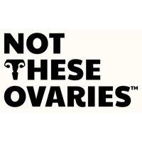 not these ovaries