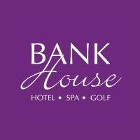 bank house hotel, spa and golf club