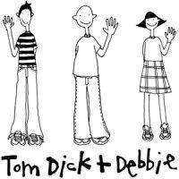 tom dick and debbie