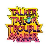 talker tailor trouble maker