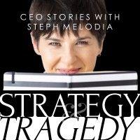 strategy & tragedy: ceo stories with steph melodia