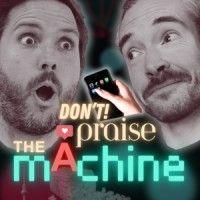 don't praise the machine