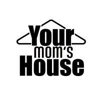 your mom's house