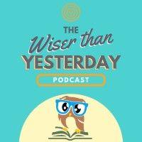 wiser than yesterday podcast