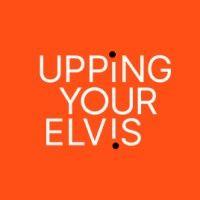 upping your elvis