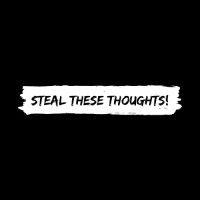 steal these thoughts!